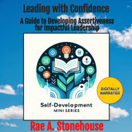 Leading with Confidence: A Guide to Developing Assertiveness for Impactful Leadership