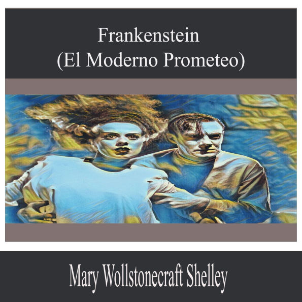 Frankenstein (El Moderno Prometeo)