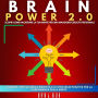 BRAIN POWER 2.0 - SCOPRI COME HACKERARE LA TUA MENTE PER UNA MAGGIORE CRESCITA PERSONALE: Liberare L'intelligenza Emotiva E Le Strategie Positive Per La Padronanza Della Mente