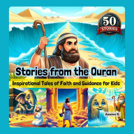 Stories from the Quran: Inspirational Tales of Faith and Guidance for Kids