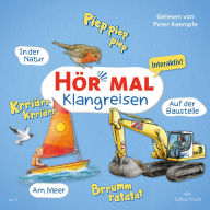 Hör mal (Klangreisen): Am Meer, Auf der Baustelle, In der Natur (Abridged)