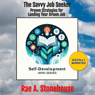 The Savvy Job Seeker: Proven Strategies for Landing Your Dream Job