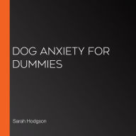 Dog Anxiety For Dummies