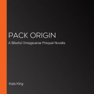 Pack Origin: A Blissful Omegaverse Prequel Novella