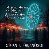 Murder, Mayhem, and Mystery at America's Most Enchanted Fair: Unlock Chilling Stories! Experience Mystery, Mayhem, and Murder at America's Spellbinding Fair with Audio Adventures.