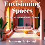 Envisioning Spaces: The Joy of Imagination in Design: Transform Your Design Imagination! Audio Lessons for `Envisioning Spaces' to Fuel Your Creativity.