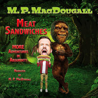 Meat Sandwiches: MORE Adventures in Absurdity