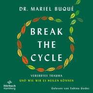 Break The Cycle: Vererbtes Trauma und wie wir es heilen können Ein Leben frei von toxischen Mustern, die nicht unsere sind