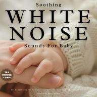 Soothing White Noise Sounds for Baby: The Perfect Sleep Aid for Babies - Calming, Steady & Gentle (Extended Edition)