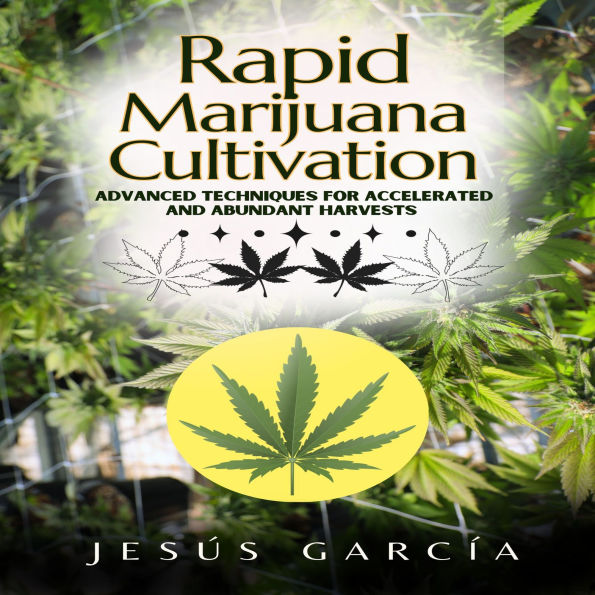 Rapid Marijuana Cultivation: Advanced Techniques for Accelerated and Abundant Harvests