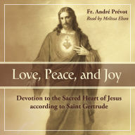 Love, Peace, and Joy: Devotion to the Sacred Heart of Jesus According to St. Gertrude the Great