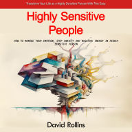 Highly Sensitive People: Transform Your Life as a Highly Sensitive Person With This Easy (How to Manage Your Emotion, Stop Anxiety and Negative Energy in Highly Sensitive Person)