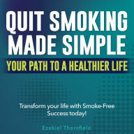 Quit Smoking Made Simple: Your Path to a Healthier Life: Embark on a Healthier Life! Discover engaging audio lessons to quit smoking effortlessly.