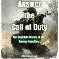 Answer the Call of Duty: The Complete History of the Gaming Franchise