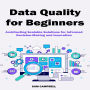 Data Quality for Beginners: Architecting Scalable Solutions for Informed Decision-Making and Innovation