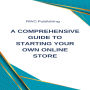 A Comprehensive Guide to Starting Your Own Online Store