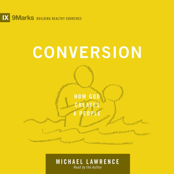 Conversion: How God Creates a People (Abridged)