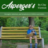 Asperger's: Strength, Solutions, and Symptoms in Children and Adults