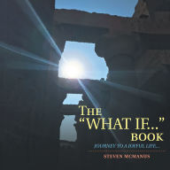 The “What If...” Book: Journey to a Joyful Life...