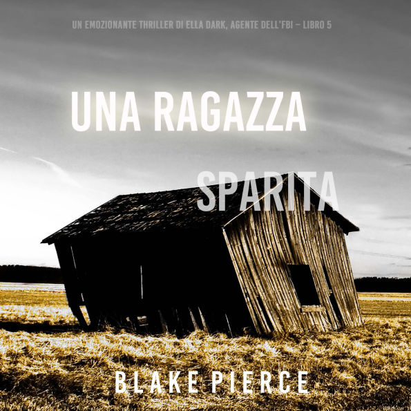 Una ragazza sparita (Un thriller mozzafiato con l'agente dell'FBI Ella Dark - Libro 5): Narrato digitalmente con voce sintetizzata