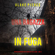 Una ragazza in fuga (Un thriller mozzafiato con l'agente dell'FBI Ella Dark - Libro 10): Narrato digitalmente con voce sintetizzata