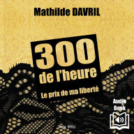 300 de l'heure. Le prix de ma liberté