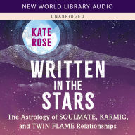 Written in the Stars: The Astrology of Soulmate, Karmic, and Twin Flame Relationships