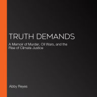 Truth Demands: A Memoir of Murder, Oil Wars, and the Rise of Climate Justice