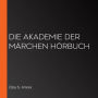 Die Akademie der Märchen Hörbuch