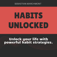 Habits Unlocked: The Ultimate Guide to Positive Change: Elevate Your Habits! Tune into premium audio lessons for positive, lasting change.