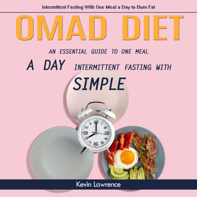 Omad Diet: Intermittent Fasting With One Meal a Day to Burn Fat