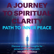 A Journey to Spiritual Clarity: Embark on A Journey to Spiritual Clarity! Discover engaging audio lessons for your transformative path.