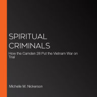 Spiritual Criminals: How the Camden 28 Put the Vietnam War on Trial