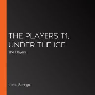 The Players T1, Under the Ice: The Players