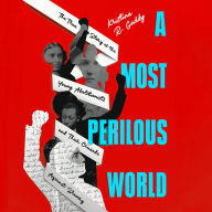 A Most Perilous World: The True Story of the Young Abolitionists and Their Crusade Against Slavery