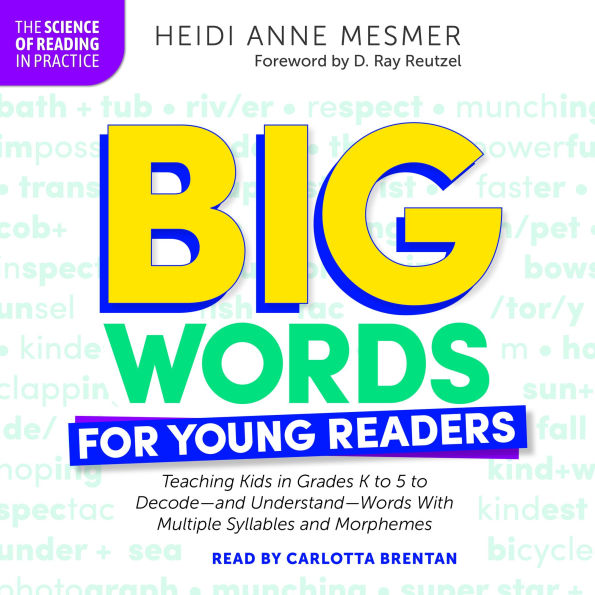 Big Words for Young Readers: Teaching Kids in Grades K to 5 to Decode-and Understand-Words With Multiple Syllables and Morphemes