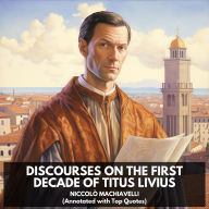 Discourses on the First Decade of Titus Livius (Unabridged)