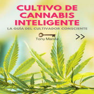 Cultivo de Cannabis Inteligente: La guía del cultivador consciente