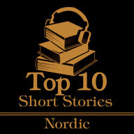 Top 10 Short Stories, The - Nordic: The top 10 short stories of all time by Nordic authors