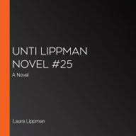 Unti Lippman Novel #25: A Novel