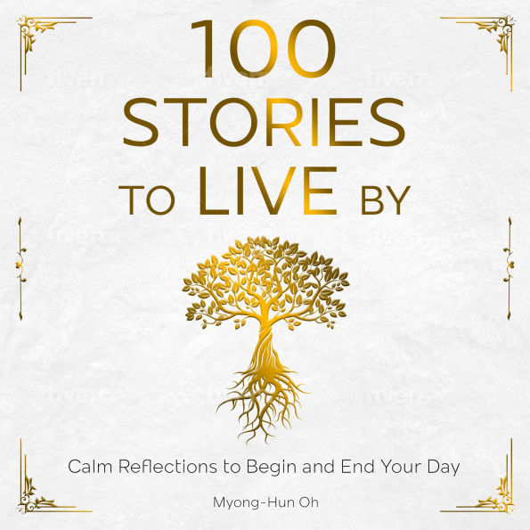 100 Stories to live by: Calm Reflections to Begin and End Your Day