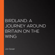 Birdland: A Journey Around Britain on the Wing