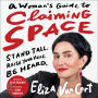 A Woman's Guide to Claiming Space: Stand Tall. Raise Your Voice. Be Heard.