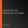 Promises We Break After Dark