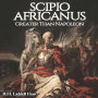 Scipio Africanus: Greater Than Napoleon