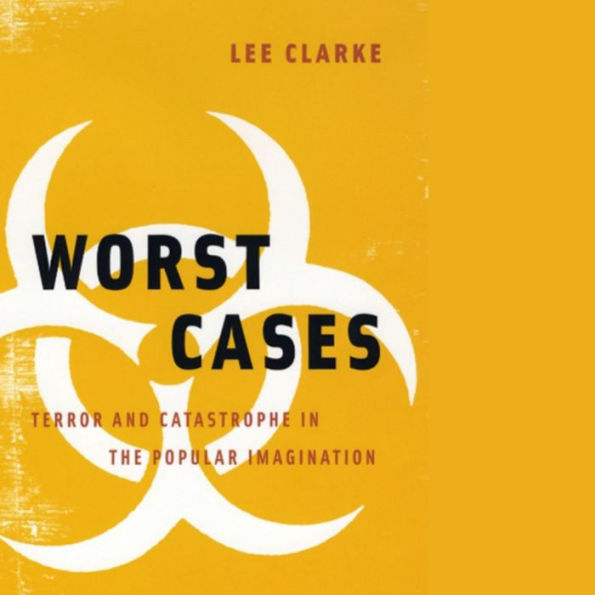 Worst Cases: Terror and Catastrophe in the Popular Imagination