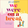 We Were on a Break: A BRAND NEW sparkling getaway romance from Jo Lovett for summer 2024