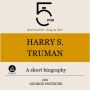 Harry S. Truman: A short biography: 5 Minutes: Short on time - long on info!