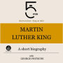 Martin Luther King: A short biography: 5 Minutes: Short on time - long on info!