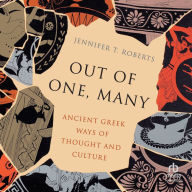 Out of One, Many: Ancient Greek Ways of Thought and Culture